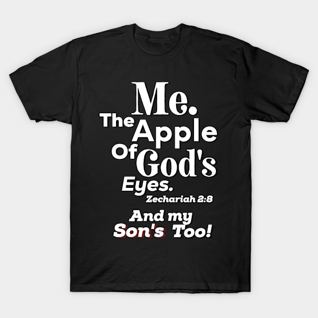 Apple of God's Eyes And my Son’s too! Inspirational Lifequote Christian Motivation design T-Shirt by SpeakChrist